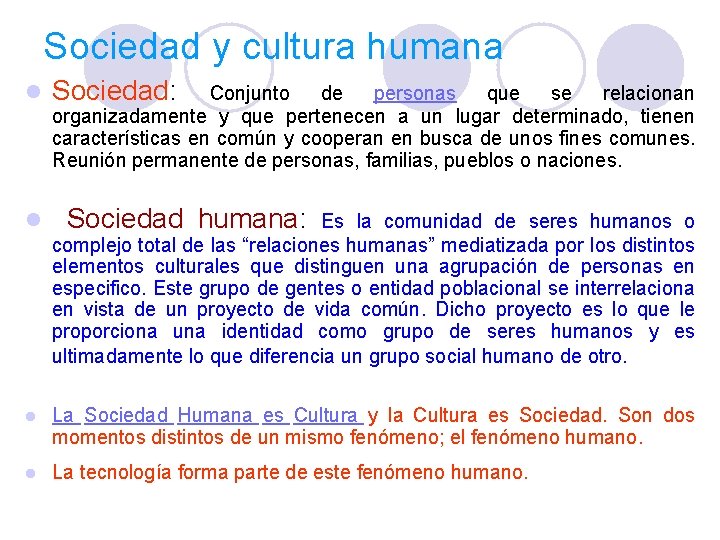 Sociedad y cultura humana l Sociedad: Conjunto de personas que se relacionan organizadamente y