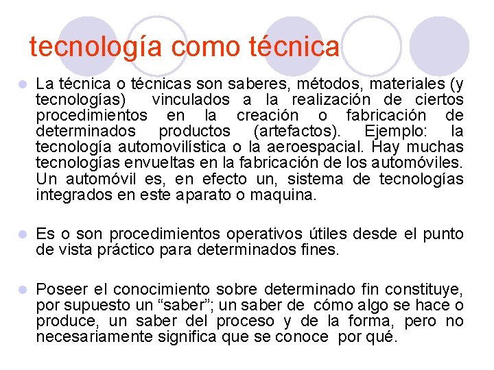 tecnología como técnica l La técnica o técnicas son saberes, métodos, materiales (y tecnologías)