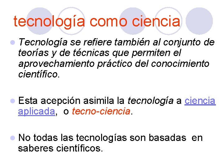 tecnología como ciencia l Tecnología se refiere también al conjunto de teorías y de