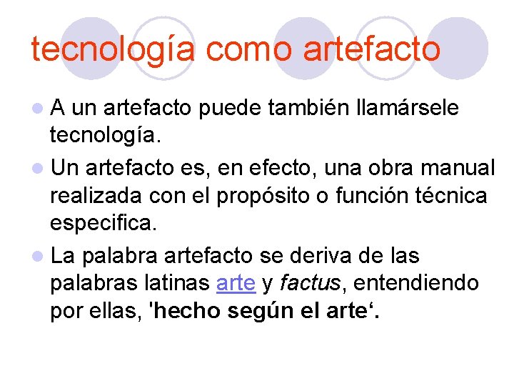 tecnología como artefacto l. A un artefacto puede también llamársele tecnología. l Un artefacto