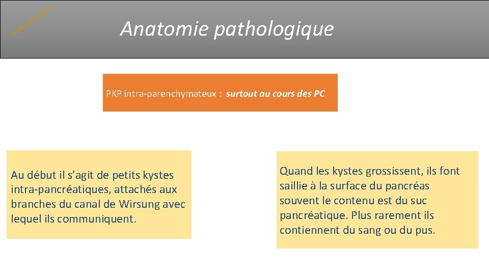 Anatomie pathologique PKP intra‐parenchymateux : surtout au cours des PC Au début il s’agit