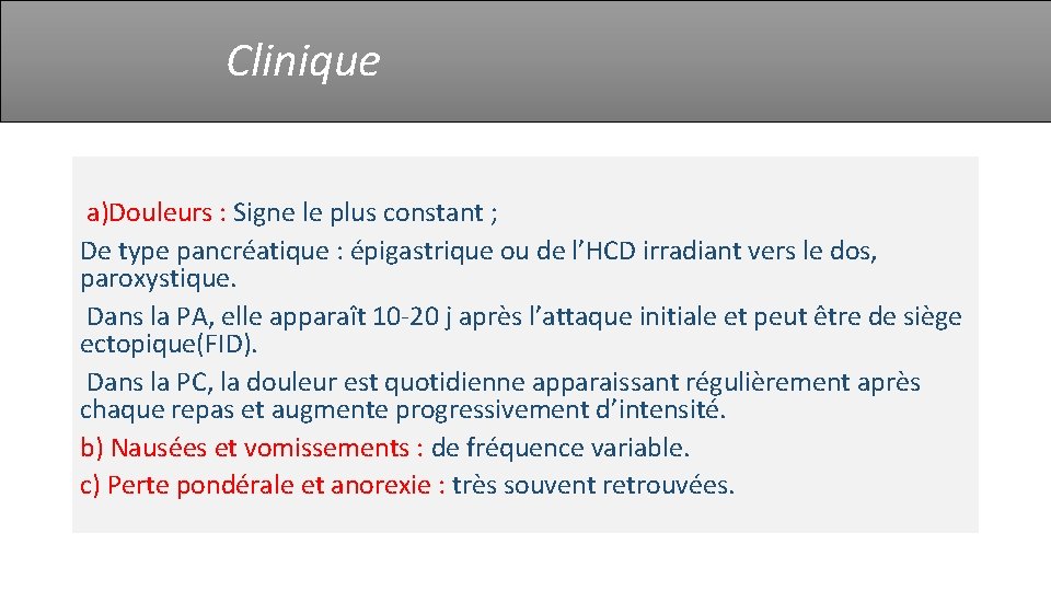 Clinique a)Douleurs : Signe le plus constant ; De type pancréatique : épigastrique ou