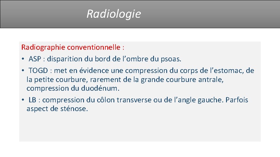 Radiologie Radiographie conventionnelle : • ASP : disparition du bord de l’ombre du psoas.