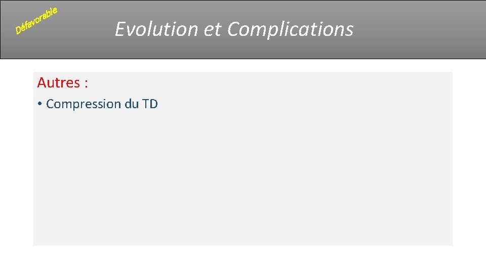 le ab r o v éfa D Evolution et Complications Autres : • Compression