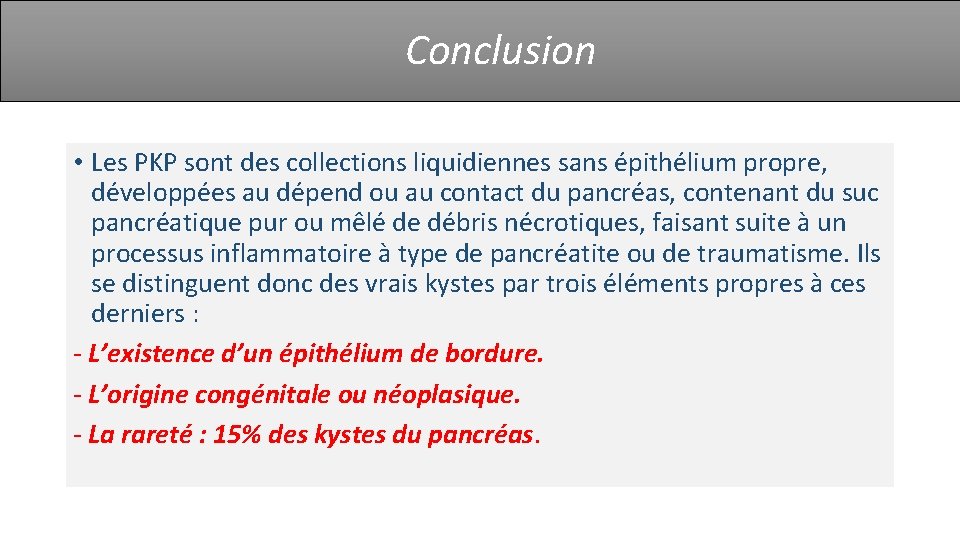 Conclusion • Les PKP sont des collections liquidiennes sans épithélium propre, développées au dépend