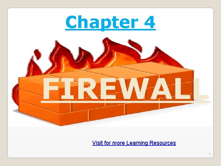 Chapter 4 FIREWALL Visit for more Learning Resources 1 Chapter 4 FIREWALL Visit for more Learning Resources 1