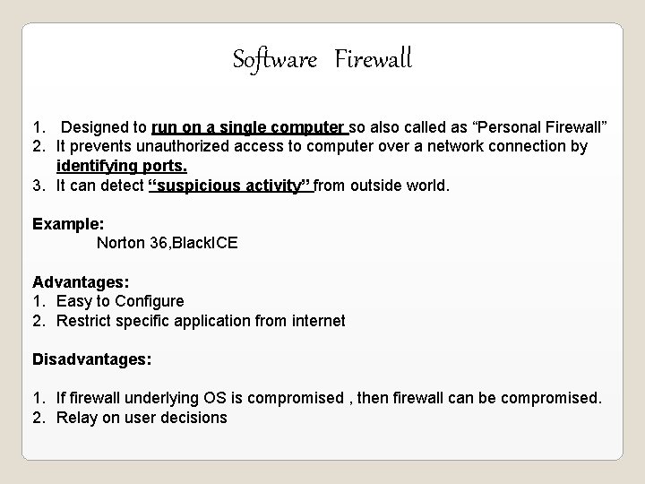 Software Firewall 1. Designed to run on a single computer so also called as Software Firewall 1. Designed to run on a single computer so also called as