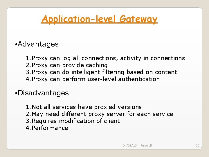 Application-level Gateway • Advantages 1. Proxy 2. Proxy 3. Proxy 4. Proxy can can Application-level Gateway • Advantages 1. Proxy 2. Proxy 3. Proxy 4. Proxy can can