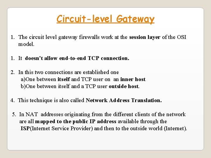 Circuit-level Gateway 1. The circuit level gateway firewalls work at the session layer of Circuit-level Gateway 1. The circuit level gateway firewalls work at the session layer of