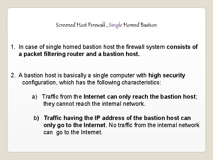 Screened Host Firewall , Single Homed Bastion 1. In case of single homed bastion Screened Host Firewall , Single Homed Bastion 1. In case of single homed bastion