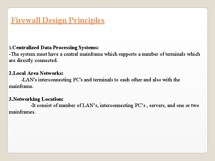 Firewall Design Principles 1. Centralized Data Processing Systems: -The system must have a central Firewall Design Principles 1. Centralized Data Processing Systems: -The system must have a central