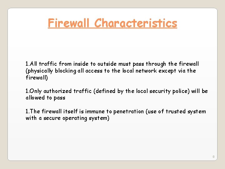 Firewall Characteristics 1. All traffic from inside to outside must pass through the firewall Firewall Characteristics 1. All traffic from inside to outside must pass through the firewall