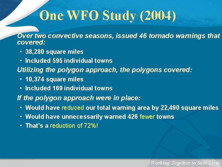 One WFO Study (2004) Over two convective seasons, issued 46 tornado warnings that covered: