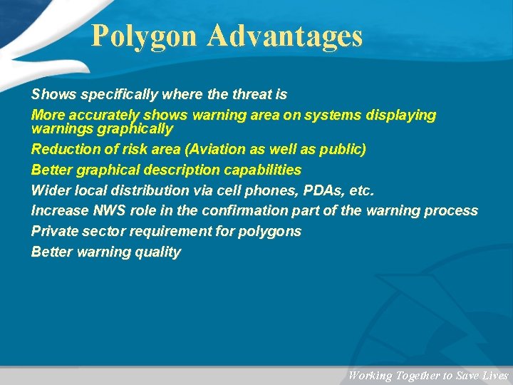 Polygon Advantages Shows specifically where threat is More accurately shows warning area on systems