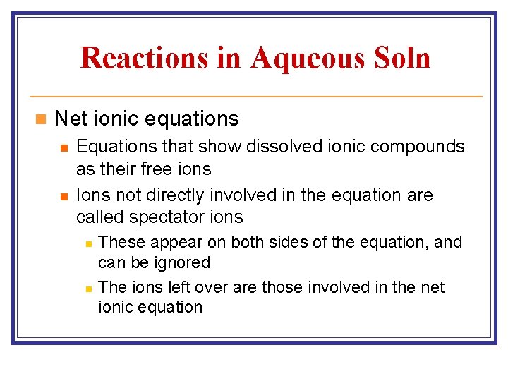 Reactions in Aqueous Soln n Net ionic equations n n Equations that show dissolved Reactions in Aqueous Soln n Net ionic equations n n Equations that show dissolved
