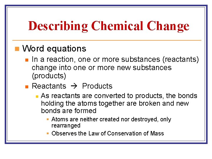 Describing Chemical Change n Word equations n n In a reaction, one or more Describing Chemical Change n Word equations n n In a reaction, one or more