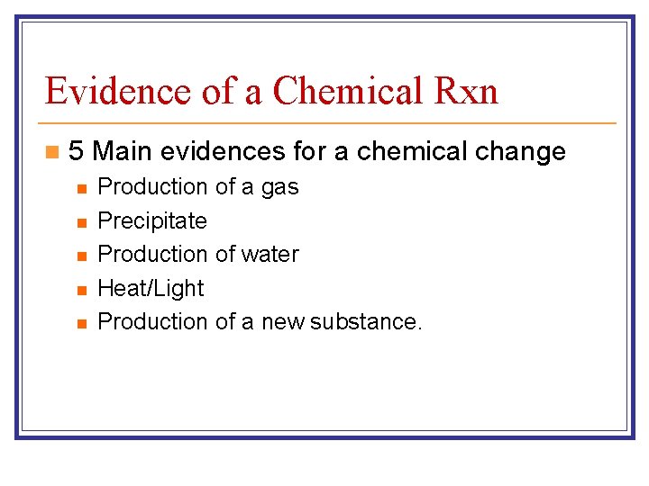Evidence of a Chemical Rxn n 5 Main evidences for a chemical change n Evidence of a Chemical Rxn n 5 Main evidences for a chemical change n
