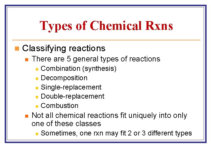 Types of Chemical Rxns n Classifying reactions n There are 5 general types of Types of Chemical Rxns n Classifying reactions n There are 5 general types of