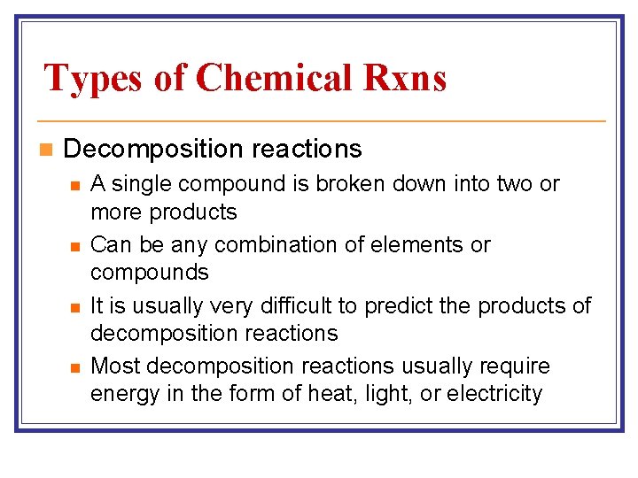 Types of Chemical Rxns n Decomposition reactions n n A single compound is broken Types of Chemical Rxns n Decomposition reactions n n A single compound is broken