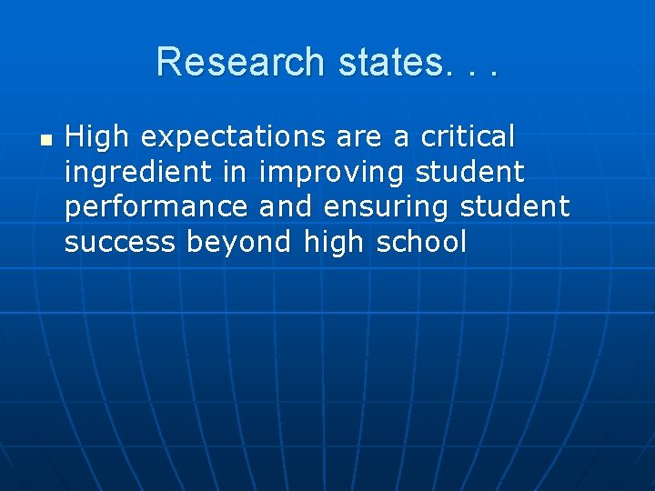 Research states. . . n High expectations are a critical ingredient in improving student