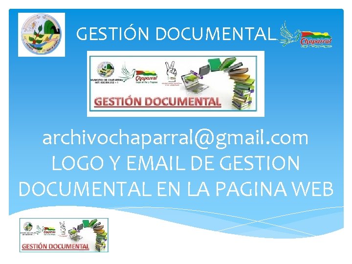 GESTIÓN DOCUMENTAL archivochaparral@gmail. com LOGO Y EMAIL DE GESTION DOCUMENTAL EN LA PAGINA WEB