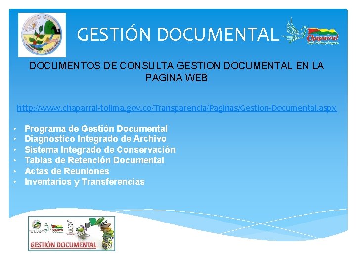 GESTIÓN DOCUMENTAL DOCUMENTOS DE CONSULTA GESTION DOCUMENTAL EN LA PAGINA WEB http: //www. chaparral-tolima.