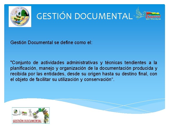 GESTIÓN DOCUMENTAL Gestión Documental se define como el: "Conjunto de actividades administrativas y técnicas