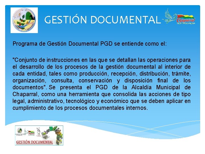 GESTIÓN DOCUMENTAL Programa de Gestión Documental PGD se entiende como el: "Conjunto de instrucciones