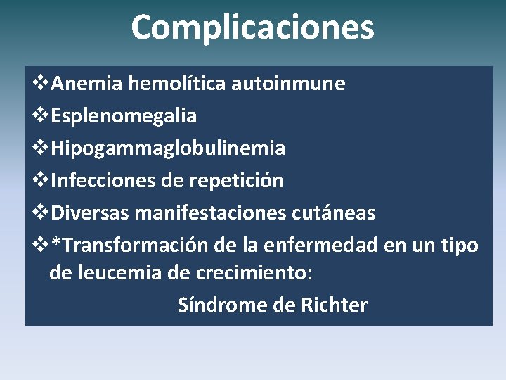 Complicaciones v. Anemia hemolítica autoinmune v. Esplenomegalia v. Hipogammaglobulinemia v. Infecciones de repetición v.