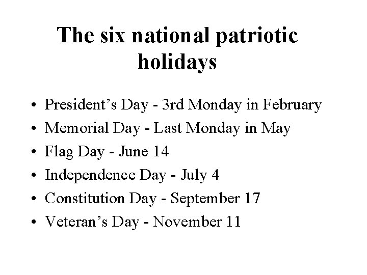 The six national patriotic holidays • • • President’s Day - 3 rd Monday