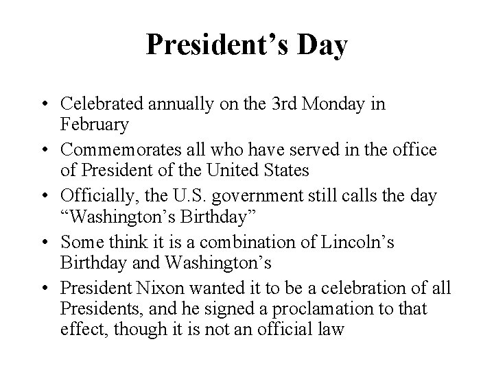 President’s Day • Celebrated annually on the 3 rd Monday in February • Commemorates