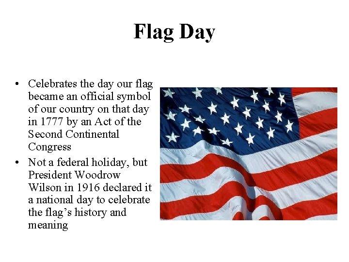 Flag Day • Celebrates the day our flag became an official symbol of our