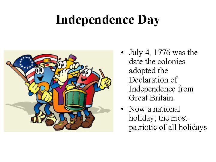 Independence Day • July 4, 1776 was the date the colonies adopted the Declaration