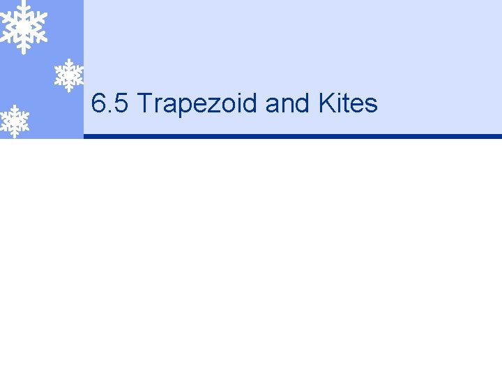 6. 5 Trapezoid and Kites 