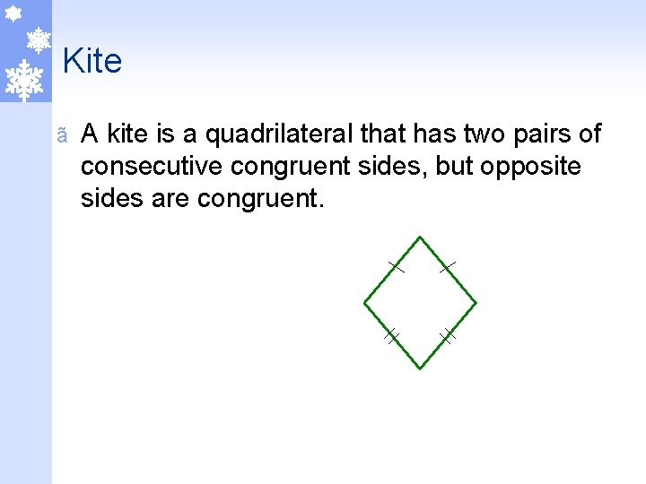 Kite ã A kite is a quadrilateral that has two pairs of consecutive congruent