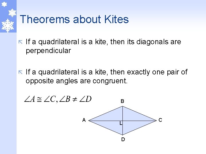 Theorems about Kites ã If a quadrilateral is a kite, then its diagonals are