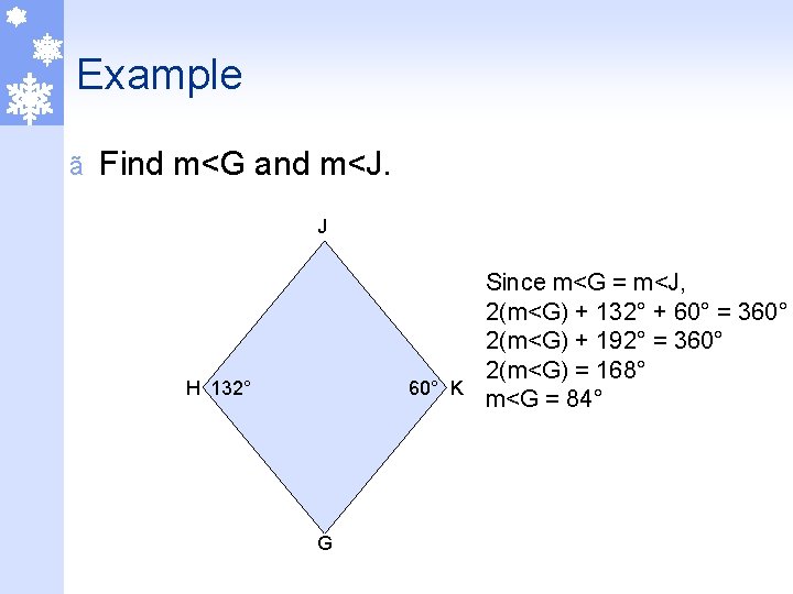 Example ã Find m<G and m<J. J Since m<G = m<J, 2(m<G) + 132°