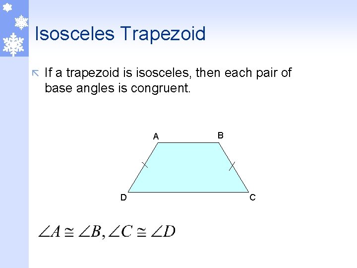 Isosceles Trapezoid ã If a trapezoid is isosceles, then each pair of base angles