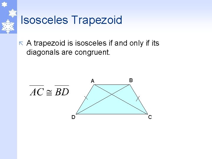 Isosceles Trapezoid ã A trapezoid is isosceles if and only if its diagonals are