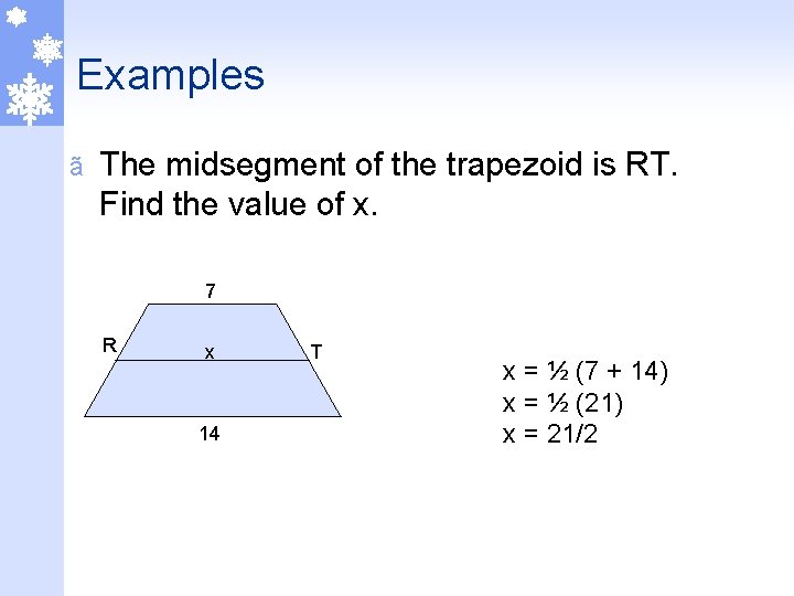 Examples ã The midsegment of the trapezoid is RT. Find the value of x.