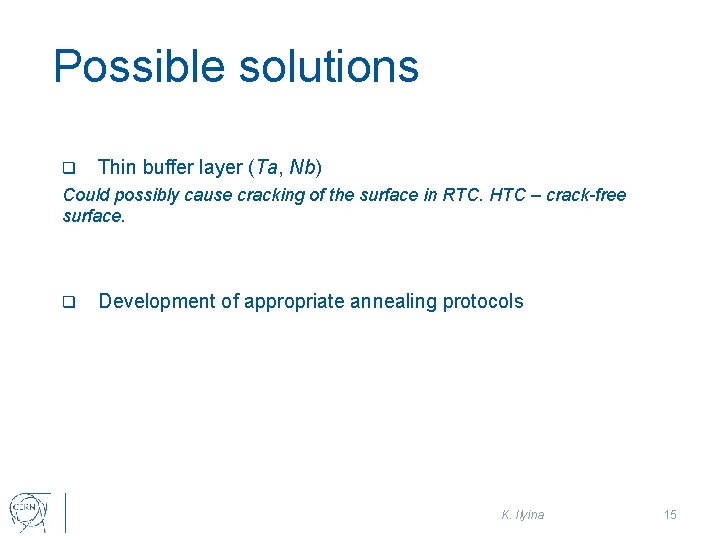 Possible solutions q Thin buffer layer (Ta, Nb) Could possibly cause cracking of the