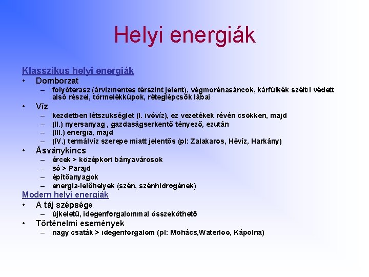 Helyi energiák Klasszikus helyi energiák • Domborzat – folyóterasz (árvízmentes térszínt jelent), végmorénasáncok, kárfülkék