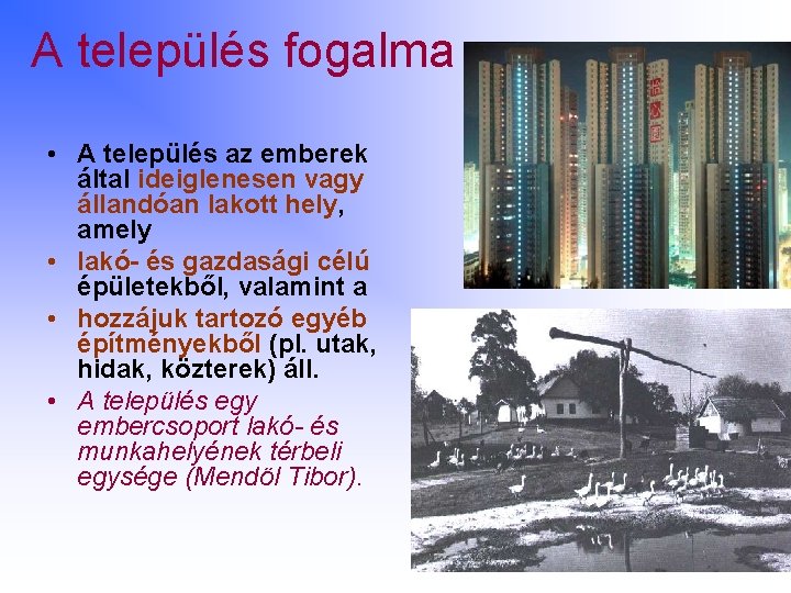 A település fogalma • A település az emberek által ideiglenesen vagy állandóan lakott hely,