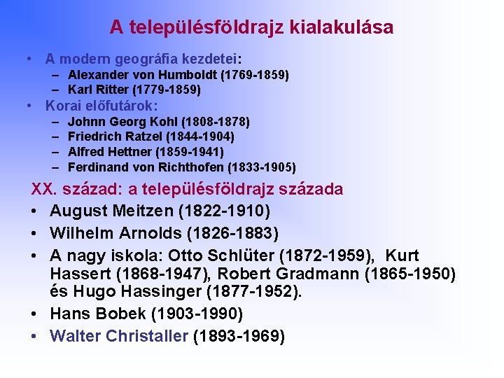 A településföldrajz kialakulása • A modern geográfia kezdetei: – Alexander von Humboldt (1769 -1859)