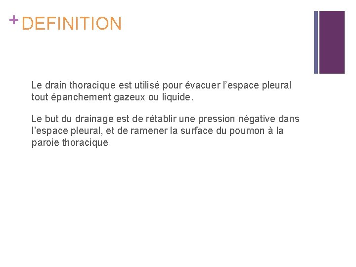 + DEFINITION Le drain thoracique est utilisé pour évacuer l’espace pleural tout épanchement gazeux