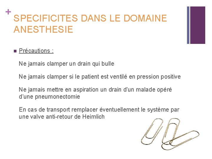 + SPECIFICITES DANS LE DOMAINE ANESTHESIE n Précautions : Ne jamais clamper un drain