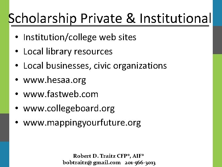 Scholarship Private & Institutional • • Institution/college web sites Local library resources Local businesses,