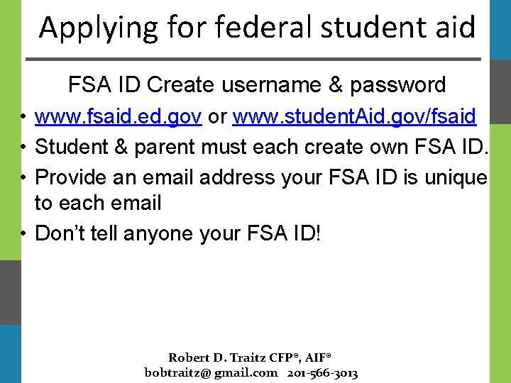 Applying for federal student aid FSA ID Create username & password • www. fsaid.