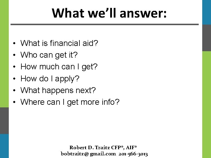 What we’ll answer: • • • What is financial aid? Who can get it?
