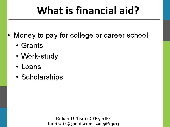 What is financial aid? • Money to pay for college or career school •